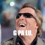 Gilbert Montagné | G PA LU. | image tagged in gilbert montagn | made w/ Imgflip meme maker