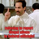 No funds for sanctuary  cities | No funds for states; refusing to report illegal aliens to federal officials! | image tagged in soup nazi,no funds,sanctuary cities | made w/ Imgflip meme maker