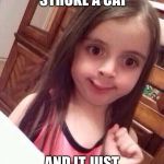 Awkward Little Girl | WHEN U GO TO STROKE A CAT; AND IT JUST HISSES AT U | image tagged in awkward little girl | made w/ Imgflip meme maker