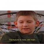 The future is now, old man meme