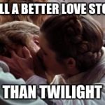 Luke and Leia Kiss | STILL A BETTER LOVE STORY; THAN TWILIGHT | image tagged in luke and leia kiss | made w/ Imgflip meme maker