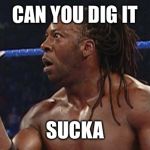 Booker t | CAN YOU DIG IT; SUCKA | image tagged in booker t | made w/ Imgflip meme maker
