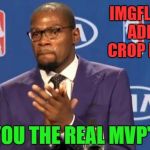 After you upload the image you now have the option to crop it!!! | IMGFLIP JUST ADDED A CROP FEATURE; YOU THE REAL MVP'S | image tagged in memes,you the real mvp,new feature,cropping,crop,resize photos | made w/ Imgflip meme maker