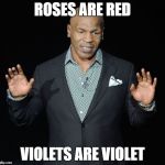MikeTyson-Educator | ROSES ARE RED; VIOLETS ARE VIOLET | image tagged in miketyson-educator | made w/ Imgflip meme maker