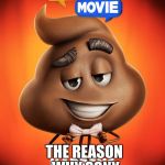 The emoji movie poop poster | HAS MONEY; THE REASON WHY SONY | image tagged in the emoji movie poop poster | made w/ Imgflip meme maker