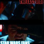 JJ tries to tempt a true Star Wars fan to the Disney Side | THE LAST JEDI; STAR WARS FANS | image tagged in jj tries to tempt a true star wars fan to the disney side | made w/ Imgflip meme maker