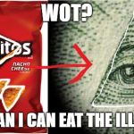 Doritos= Illuminati | WOT? THIS MEAN I CAN EAT THE ILLUMINATI | image tagged in doritos illuminati | made w/ Imgflip meme maker