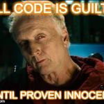 Saw | ALL CODE IS GUILTY UNTIL PROVEN INNOCENT | image tagged in saw | made w/ Imgflip meme maker