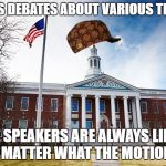 Scumbag University | HOLDS DEBATES ABOUT VARIOUS THINGS; MOST SPEAKERS ARE ALWAYS LIBERAL NO MATTER WHAT THE MOTION IS | image tagged in scumbag,university | made w/ Imgflip meme maker