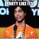 prince not impressed | SO YOU'RE GONNA PARTY LIKE ITS; FEATURED MEME 1999? | image tagged in prince not impressed | made w/ Imgflip meme maker
