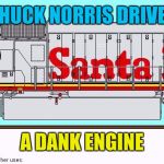 this is tim the train | CHUCK NORRIS DRIVES; A DANK ENGINE | image tagged in this is tim the train | made w/ Imgflip meme maker