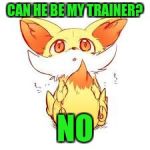 But Mom..... | CAN HE BE MY TRAINER? NO | image tagged in but mom | made w/ Imgflip meme maker