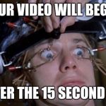 Forced to watch these stupid ads like...  | YOUR VIDEO WILL BEGIN; AFTER THE 15 SECOND AD | image tagged in clockwork orange,captive audience,pop-ups,net neutrality | made w/ Imgflip meme maker