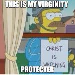Simpsons christ is watching | THIS IS MY VIRGINITY; PROTECTER | image tagged in simpsons christ is watching | made w/ Imgflip meme maker