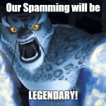 Smash it Away | Our Spamming will be; LEGENDARY! | image tagged in tai lung falcon punch | made w/ Imgflip meme maker