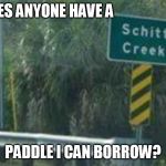 Without a paddle | DOES ANYONE HAVE A; PADDLE I CAN BORROW? | image tagged in without a paddle | made w/ Imgflip meme maker