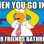 bathroom at friends house | WHEN YOU GO INTO; YOUR FRIENDS BATHROOM | image tagged in homer simpson plant buttons,bathroom | made w/ Imgflip meme maker