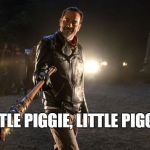 Negan | LITTLE PIGGIE, LITTLE PIGGIE | image tagged in negan | made w/ Imgflip meme maker