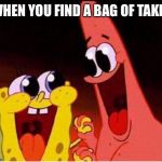 Spongebob and Patrick | WHEN YOU FIND A BAG OF TAKIS | image tagged in spongebob and patrick | made w/ Imgflip meme maker