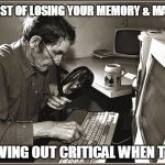 Old man Typing | THE FIRST OF LOSING YOUR MEMORY & MARBLES; IS LEAVING OUT CRITICAL WHEN TYPING | image tagged in old man typing | made w/ Imgflip meme maker