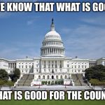 Everyone wants a tax cut | HOW DO WE KNOW THAT WHAT IS GOOD FOR YOU; IS WHAT IS GOOD FOR THE COUNTRY? | image tagged in us capitol,taxes | made w/ Imgflip meme maker