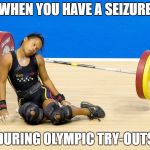 Do you even lift bro? | WHEN YOU HAVE A SEIZURE; DURING OLYMPIC TRY-OUTS | image tagged in do you even lift bro | made w/ Imgflip meme maker