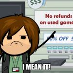 No Refunds | I MEAN IT! | image tagged in no refunds | made w/ Imgflip meme maker
