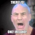 Or at least there ought to be just one.... | THERE! IS! ONE! IRELAND! | image tagged in there are four lights | made w/ Imgflip meme maker