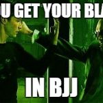 matrix neo smith fight | AFTER YOU GET YOUR BLACK BELT; IN BJJ | image tagged in matrix neo smith fight | made w/ Imgflip meme maker