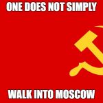 why isn't the communist flag hate speech? | ONE DOES NOT SIMPLY; WALK INTO MOSCOW | image tagged in why isn't the communist flag hate speech | made w/ Imgflip meme maker