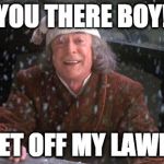 This ending didn't test well with audiences so they had to re-shoot. | YOU THERE BOY! GET OFF MY LAWN! | image tagged in scrooge muppet,scrooge,merry christmas,tiny tim,christmas carol | made w/ Imgflip meme maker