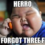 fat asian baby | HERRO; YOU FORGOT THREE FRIES | image tagged in fat asian baby | made w/ Imgflip meme maker
