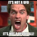 It's not a tumor  | IT'S NOT A UFO; IT'S NOT A UFO AT ALL! | image tagged in it's not a tumor | made w/ Imgflip meme maker