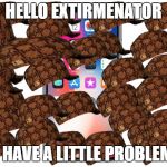 this sums up the graphics and usage of my iphone x | HELLO EXTIRMENATOR; I HAVE A LITTLE PROBLEM | image tagged in iphone x,scumbag | made w/ Imgflip meme maker