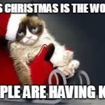 Grumpy Cat Christmas | THIS CHRISTMAS IS THE WORST; PEOPLE ARE HAVING KIDS | image tagged in grumpy cat christmas,anti-overpopulation,overpopulation | made w/ Imgflip meme maker