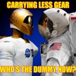 Crash Test Astronaut | CARRYING LESS GEAR; WHO'S THE DUMMY NOW? | image tagged in crash test astronaut,memes | made w/ Imgflip meme maker