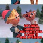 When it's the eleventh hour, literally, and the pressure's on! | IT'S CHRISTMAS EVE AND I STILL DON'T HAVE A PRESENT FOR THE WINTER WARLOCK! DON'T SWEAT IT, HERMEY.  HE WAS IN SANTA CLAUS IS COMIN' TO TOWN, NOT RUDOLPH. WHAT A RELIEF!  THAT MEME WOULD'VE BEEN EMBARRASSING. | image tagged in rudolph and hermie,memes,winter warlock,pressure | made w/ Imgflip meme maker