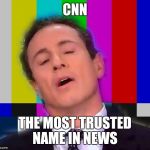CNN Oh No | CNN; THE MOST TRUSTED NAME IN NEWS | image tagged in cnn oh no | made w/ Imgflip meme maker