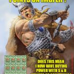 Yaaay! 3,000 Points!  Of ... what, exactly? | I'VE REACHED 3,000 POINTS ON IMGFLIP! DOES THIS MEAN I NOW HAVE BUYING POWER WITH S & H STAMPS OR SOMETHING? | image tagged in like a viking,viking memes,imgflip,catalog stamps,s  h stamps,celebration | made w/ Imgflip meme maker