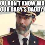 First, and foremost... | YOU DON'T KNOW WHO YOUR BABY'S DADDY IS | image tagged in della reece,is my niece memes,funny maynards,haha very funny mf,said eddie,fiwi | made w/ Imgflip meme maker