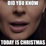 Merry Christmas | DID YOU KNOW; TODAY IS CHRISTMAS | image tagged in mouth of knowledge,memes,christmas,meme,mouth,knowledge | made w/ Imgflip meme maker