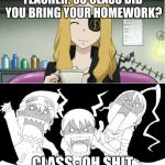 Soul eater | TEACHER: SO CLASS DID YOU BRING YOUR HOMEWORK? CLASS : OH SHIT | image tagged in soul eater | made w/ Imgflip meme maker