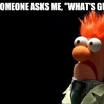 Beaker shocked face | WHEN SOMEONE ASKS ME, "WHAT'S GUMBO?" | image tagged in beaker shocked face | made w/ Imgflip meme maker