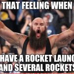 Don't you love that feeling? | THAT FEELING WHEN; YOU HAVE A ROCKET LAUNCHER AND SEVERAL ROCKETS | image tagged in braun strowman,unturned | made w/ Imgflip meme maker