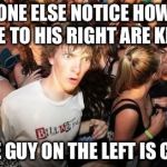 Repost of a meme I saw a few years ago. Don’t remember who by. | ANY ONE ELSE NOTICE HOW THE PEOPLE TO HIS RIGHT ARE KISSING; AND THE GUY ON THE LEFT IS CRYING? | image tagged in sudden clarity clarence | made w/ Imgflip meme maker