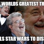 Mega Troll | THE WORLDS GREATEST TROLL; SELLS STAR WARS TO DISNEY | image tagged in laughing george lucas,troll face | made w/ Imgflip meme maker