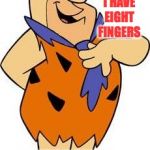 I wear a tie but I work in a quarry. | DOES IT BOTHER YOU THAT I HAVE EIGHT FINGERS; BUT SIX TOES? | image tagged in fred-flintstone,contradiction,memes | made w/ Imgflip meme maker