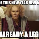 Nan Catherine Tate | NONE OF THIS NEW YEAR NEW ME SHIT; I'M ALREADY A LEGEND | image tagged in nan catherine tate | made w/ Imgflip meme maker