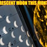 Calendar with Crescent Moons | CRESCENT MOON THIS MONTH | image tagged in calendar with crescent moons | made w/ Imgflip meme maker