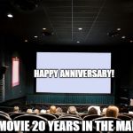 Movie Theatre | HAPPY ANNIVERSARY! A HIT MOVIE 20 YEARS IN THE MAKING! | image tagged in movie theatre | made w/ Imgflip meme maker